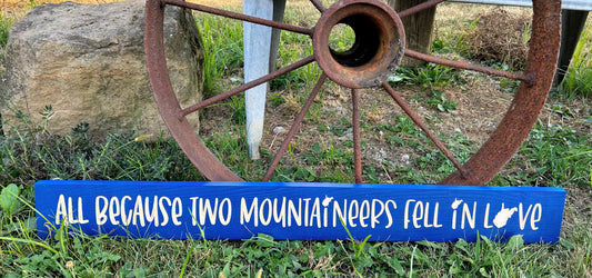 All Because Two Mountaineers Engraved Wooden Sign